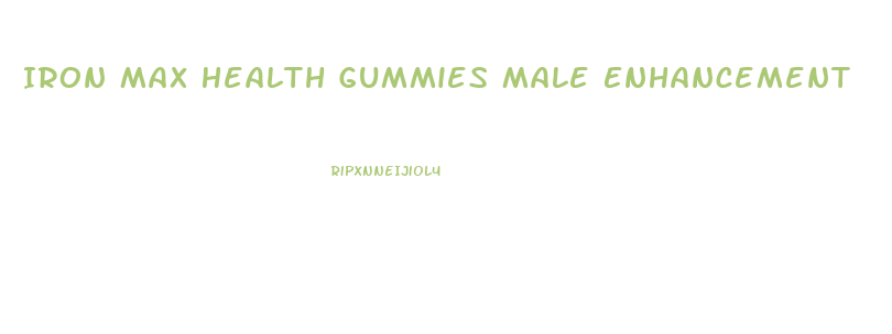 Iron Max Health Gummies Male Enhancement