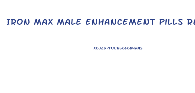 Iron Max Male Enhancement Pills Reviews