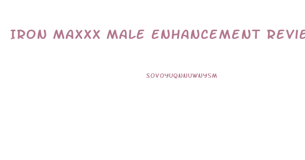 Iron Maxxx Male Enhancement Reviews