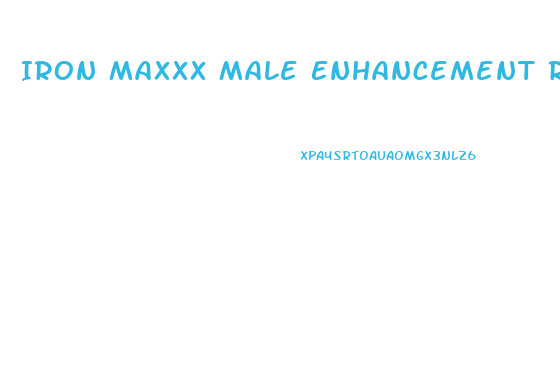 Iron Maxxx Male Enhancement Reviews
