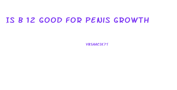 Is B 12 Good For Penis Growth