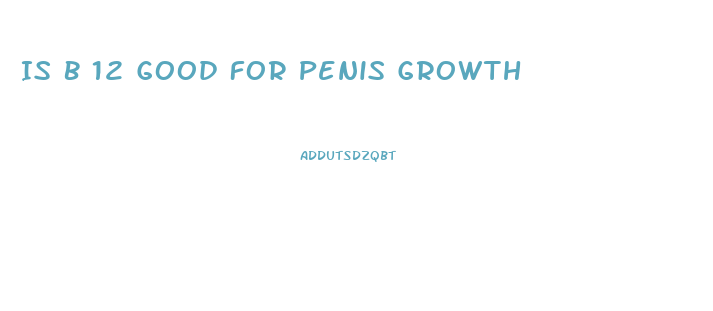 Is B 12 Good For Penis Growth