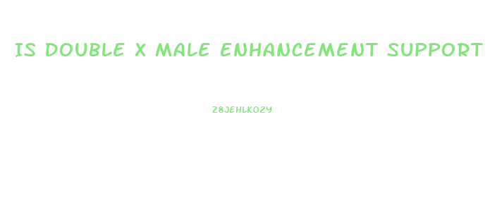 Is Double X Male Enhancement Support