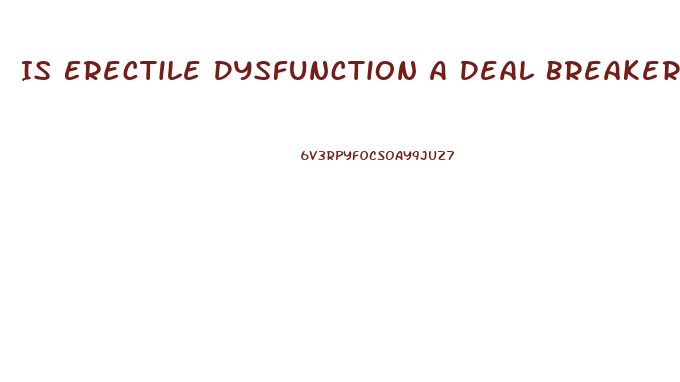 Is Erectile Dysfunction A Deal Breaker