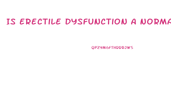 Is Erectile Dysfunction A Normal Part Of Aging