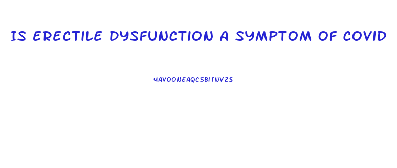 Is Erectile Dysfunction A Symptom Of Covid