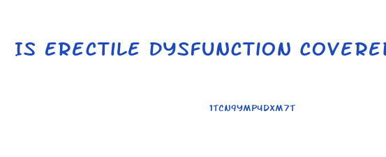 Is Erectile Dysfunction Covered By Insurance