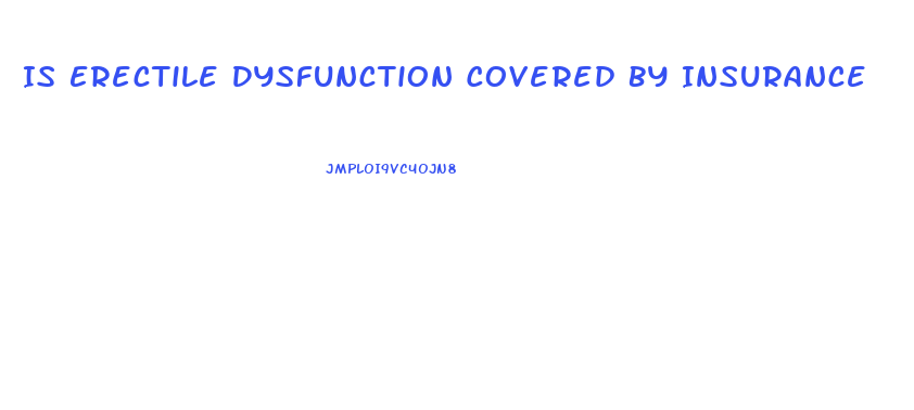 Is Erectile Dysfunction Covered By Insurance