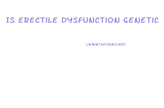 Is Erectile Dysfunction Genetic