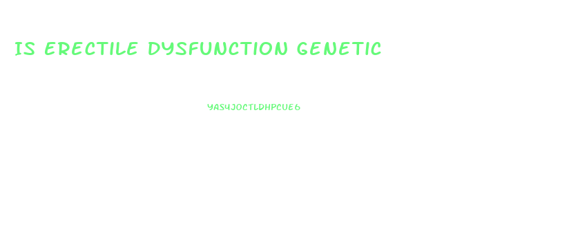 Is Erectile Dysfunction Genetic