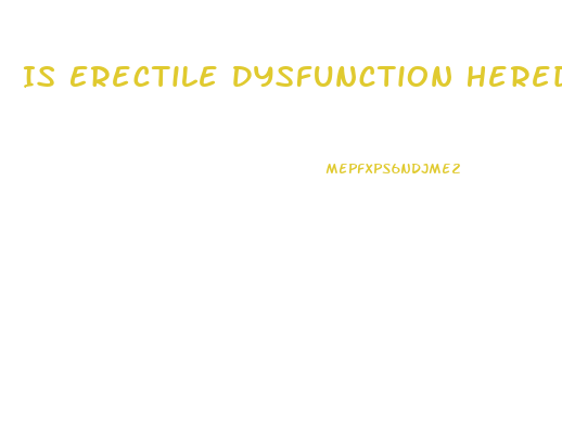 Is Erectile Dysfunction Hereditary