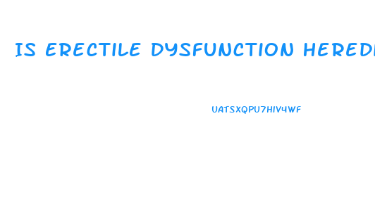 Is Erectile Dysfunction Hereditary