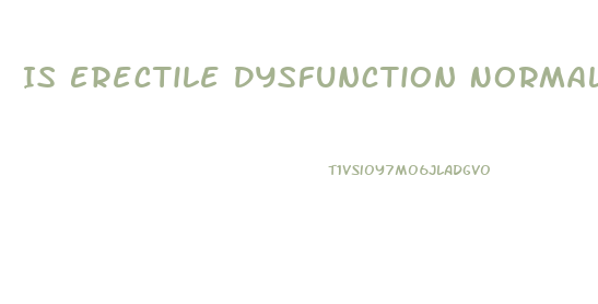 Is Erectile Dysfunction Normal