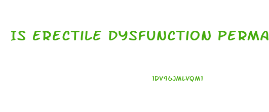 Is Erectile Dysfunction Permanent