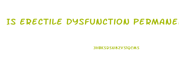 Is Erectile Dysfunction Permanent