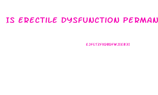 Is Erectile Dysfunction Permanent