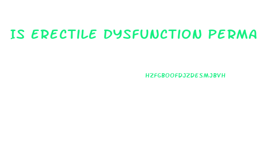 Is Erectile Dysfunction Permanent