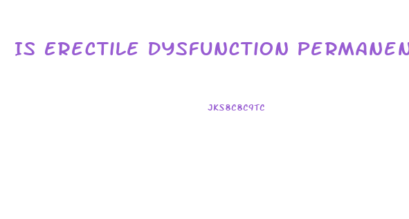 Is Erectile Dysfunction Permanent