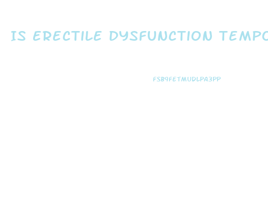 Is Erectile Dysfunction Temporary