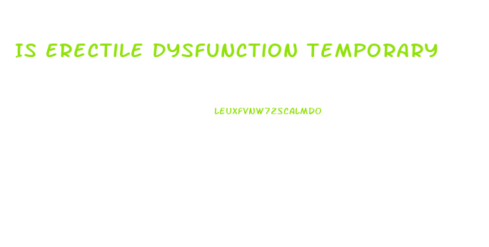 Is Erectile Dysfunction Temporary