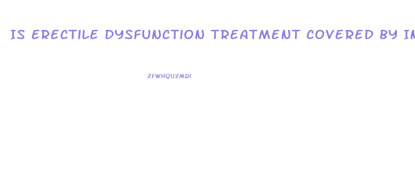 Is Erectile Dysfunction Treatment Covered By Insurance