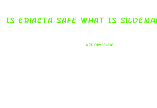 Is Eriacta Safe What Is Sildenafil Citrate