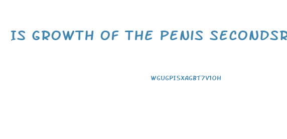 Is Growth Of The Penis Secondsry Sex Characteristic