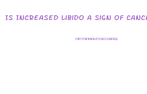 Is Increased Libido A Sign Of Cancer