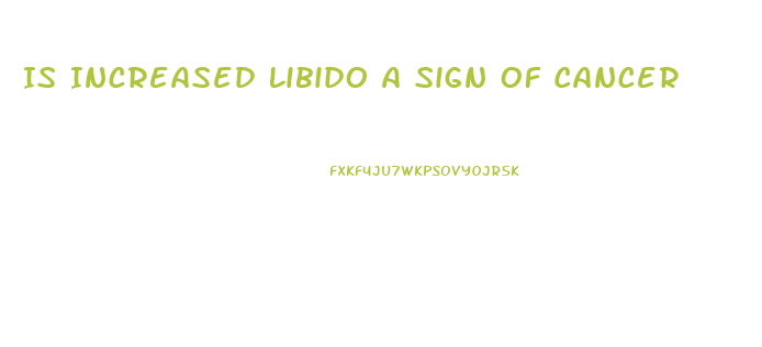 Is Increased Libido A Sign Of Cancer