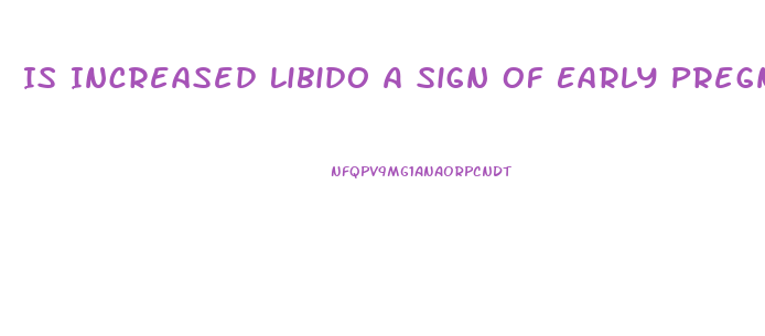 Is Increased Libido A Sign Of Early Pregnancy