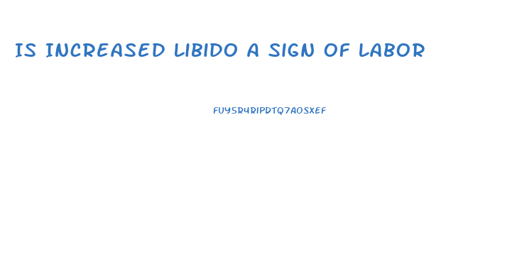 Is Increased Libido A Sign Of Labor