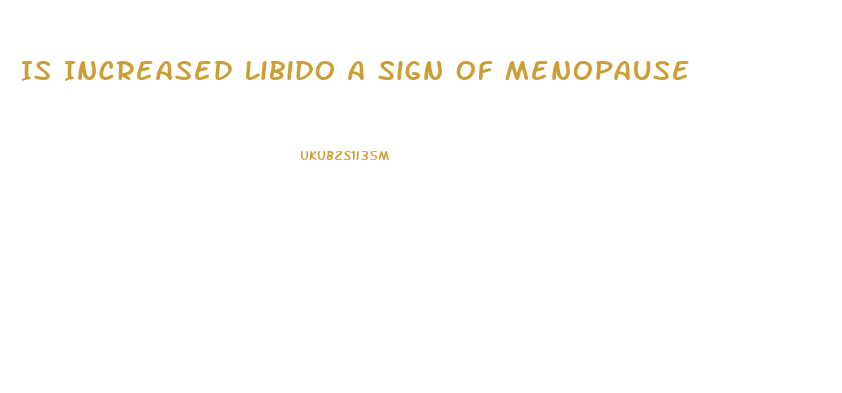 Is Increased Libido A Sign Of Menopause