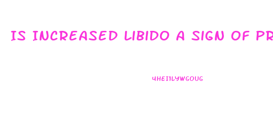 Is Increased Libido A Sign Of Pregnancy