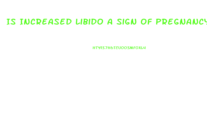 Is Increased Libido A Sign Of Pregnancy