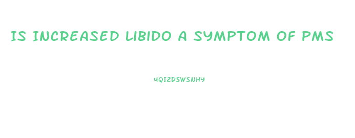 Is Increased Libido A Symptom Of Pms