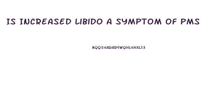 Is Increased Libido A Symptom Of Pms