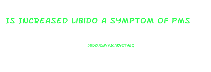 Is Increased Libido A Symptom Of Pms