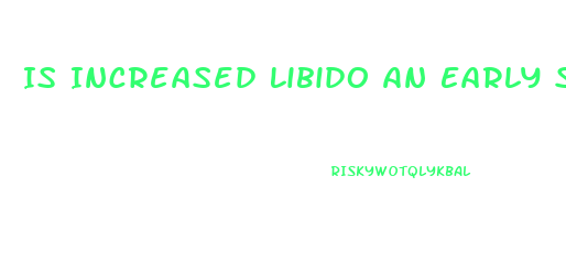 Is Increased Libido An Early Sign Of Pregnancy