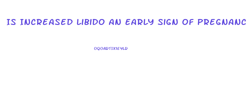 Is Increased Libido An Early Sign Of Pregnancy