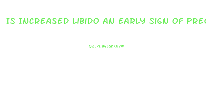 Is Increased Libido An Early Sign Of Pregnancy