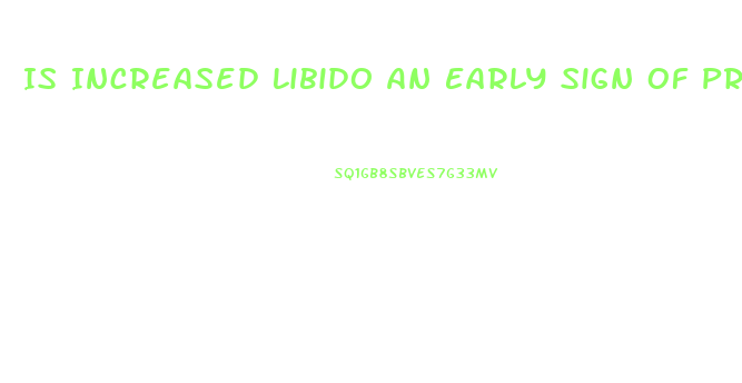 Is Increased Libido An Early Sign Of Pregnancy