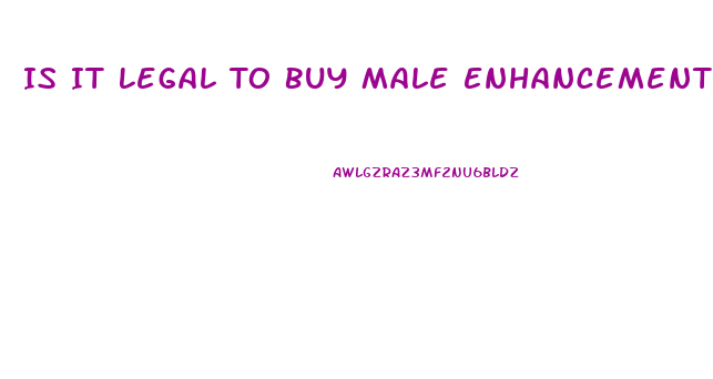 Is It Legal To Buy Male Enhancement Pills Online
