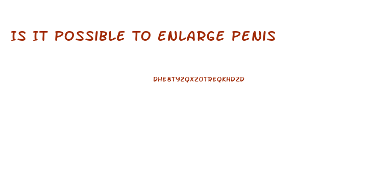 Is It Possible To Enlarge Penis