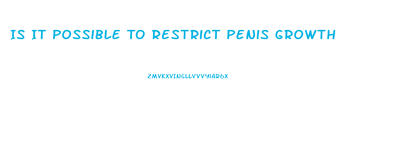 Is It Possible To Restrict Penis Growth