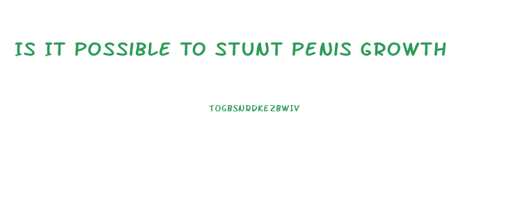 Is It Possible To Stunt Penis Growth