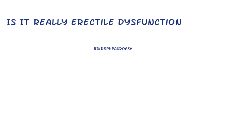 Is It Really Erectile Dysfunction