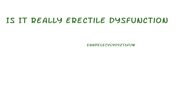 Is It Really Erectile Dysfunction