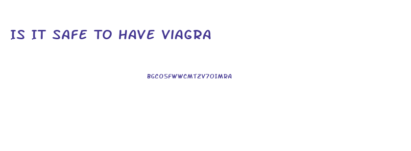 Is It Safe To Have Viagra
