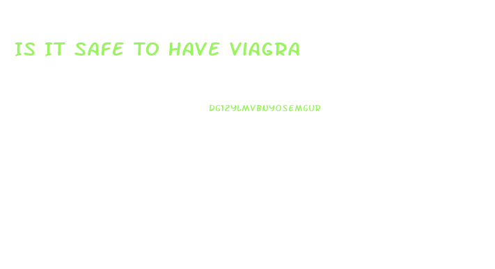 Is It Safe To Have Viagra