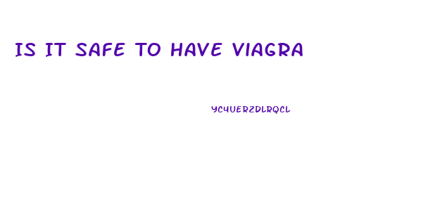 Is It Safe To Have Viagra